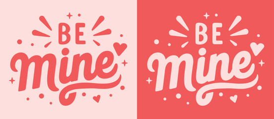 Be mine Valentine's Day lettering card for her. Valentine pink and red quotes typographic art poster. Groovy retro vintage girly aesthetic. Cute magic love hearts text shirt design and print vector.
