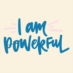 I am powerful - handwritten quote. Modern calligraphy illustration for posters, cards, etc.