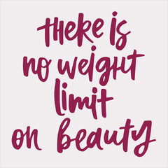 There is no weight limit on beauty - handwritten quote. Modern calligraphy illustration for posters, cards, etc.
