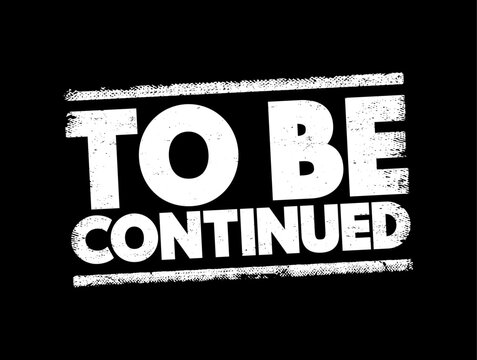 To Be Continued text stamp, concept background