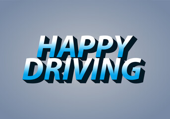 Happy driving. Text effect in eye catching color and 3D effect