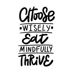 CHOOSE WISLY EAT WINDFULLY  THRIVE - Hand-drawn lettering. Inscription for prints and posters, invitation and greeting cards 
