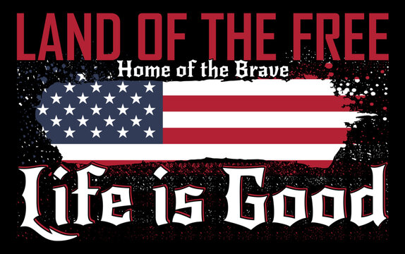 land of the free, and home of the brave, life is good, usa vantage grunge flag patriotic tshirt design