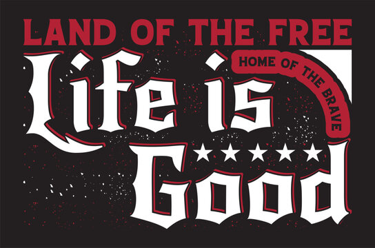 land of the free, and home of the brave, life is good, usa vantage grunge flag patriotic tshirt design
