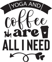 Yoga and Coffee Are All I Need