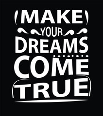 Make your dreams come true, T-shirt design