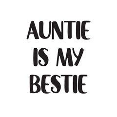 Auntie Is My Bestie Lettering Quotes. Vector Illustration