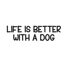Life Is Better with a Dog Lettering Quotes. Vector Illustration