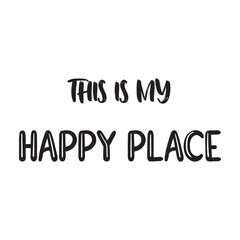 This Is My Happy Place Lettering Quotes. Vector Illustration