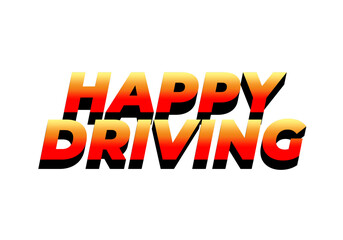 Happy driving. Text effect in eye catching color and 3D effect