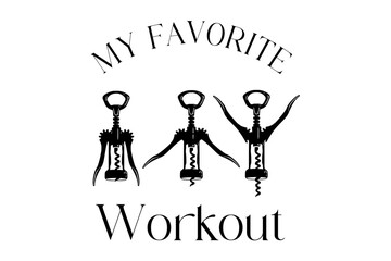My Favorite Workout Bundle, Funny Wine Saying, Funny Wine, Wine Lover Gift, Wine Workout Shirt, Wine Saying, Christmas, Corkscrew Svg, Drinking, Sarcastic, Funny Mom, Funny Dad