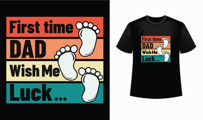 First time dad wish me luck t shirt design, father's day quotes, Typography, dad Vintage Vector