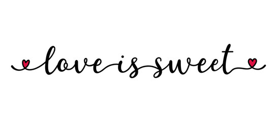 Love is sweet quote as banner or logo, hand sketched. Funny Valentine's love phrase. Lettering for header, label, announcement, advertising, flyer, card, poster, gift.