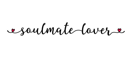 Soulmate Lover quote as banner or logo, hand sketched. Funny Valentine's love phrase. Lettering for header, label, announcement, advertising, flyer, card, poster, gift.