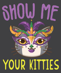 Show Me Your Kitties Mardi Gras Cat Shirt design vector, Show Me Your Kitties, Mardi Gras, Cat Shirt, cat lover, cat wear mardi gras mask, funny cat, Fat Tuesday, Shrove Tuesday, Pancake Tuesday