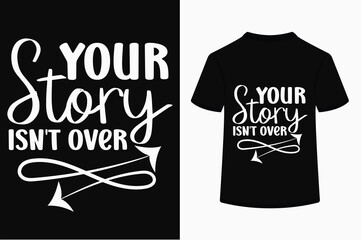 Your Story Isn't Over T-shirt Design