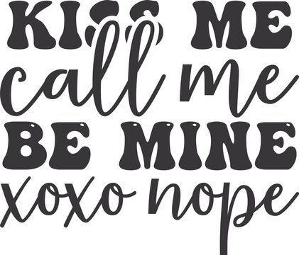 Kiss me call me be mine xoxo nope