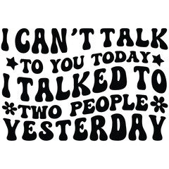 I can’t talk to you today i talked to two people yesterday Retro SVG