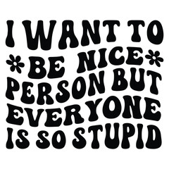 I want to be nice person but everyone is so stupid Retro SVG