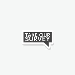 Take Our Survey icon sticker isolated on gray background