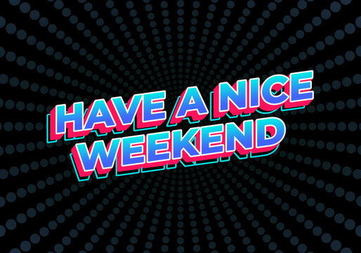 Have a nice weekend. Text effect in 3d style with eye catching color