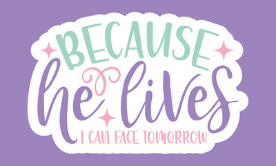 Because he lives i can face tomorrow Stickers Design
