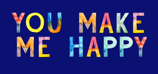 Watercolor hand drawn lettering isolated on blue background. Inspirational. Handwritten message. You make me happy. Can be used as a print on t-shirts and bags, for cards, banner or poster.