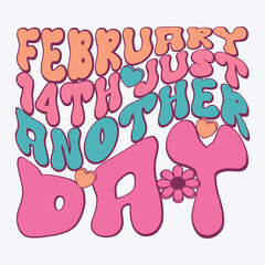 February 14th just another day t shirt design retro design