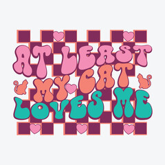 Obraz premium At least my cat loves me Anti Valentines Day t shirt design