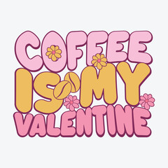 Coffee is my valentine Anti Valentines Day t shirt design