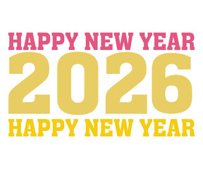 Happy New Year 2026 T-shirt, Welcome 2026 SVG,New year svg,Happy New Year T-shirt, Goodbye 2026, New Year's Eve Quote, New year sublimation, Year End Hap svg, Cut File For Cricut