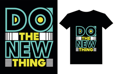 Do the new thing Inspirational quotes Typography T Shirt Design.