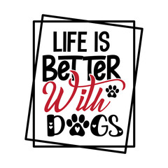 Life is Better with Dogs Svg