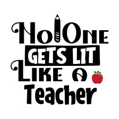 No One Gets Lit Like a Teacher Svg