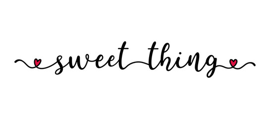 Sweet thing quote as banner or logo, hand sketched. Funny Valentine's love phrase. Lettering for header, label, announcement, advertising, flyer, card, poster, gift.