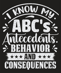I know my ABC s antecedents behavior and consequences typography t-shirt design with grunge effect