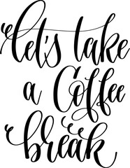let's take a coffee break - hand lettering inscription text