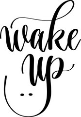 wake up - hand lettering inscription text