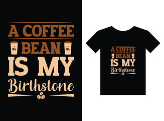 A coffee bean is my birthstone print ready t-shirt design