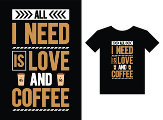 All i need is love and coffee print ready t-shirt design