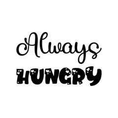 always hungry black letter quote