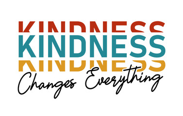 Kindness Changes Everything Slogan Typography for Print T Shirt Design Graphic Vector, Inspirational and Motivational Quote, Positive quotes, Kindness Quotes  - 714063510