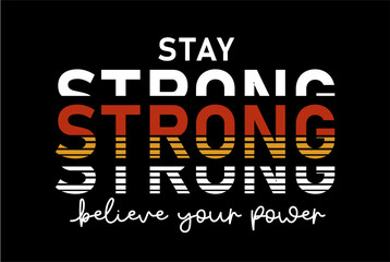 Stay Strong Believe Your Power Slogan Typography for Print T Shirt Design Graphic Vector, Inspirational and Motivational Quote, Positive quotes, Kindness Quotes 