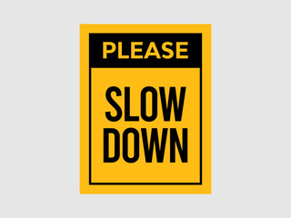 please slow down yellow sign, safety sign and labels please slow down on the roads.