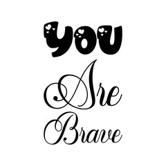 you are brave black letter quote