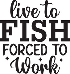 Live to Fish Forced to Work