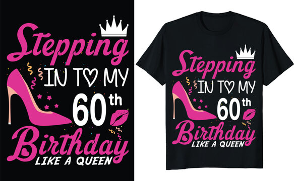 Stepping in to my 60th birthday like a queen - Birthday T shirt design, Queen birthday t shirt design