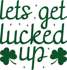 Naklejka premium Lets Get Lucked Up St. Patrick's Day T-shirt