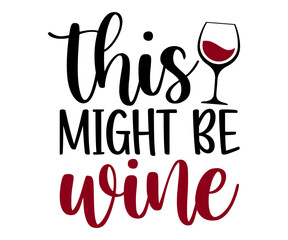 this might be wine Svg, Wine svg,Drinking,Wine glass, Funny,Wine Sayings,Beer,wine Time,Wine Quotes