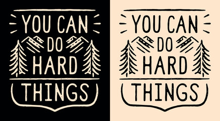 You can do hard things badge. Personal development retro vintage lettering. Growth mindset sign mountains minimalist illustration. Trail running motivation quotes vector text for shirt design print.